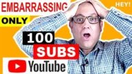 Embarrassing only 100 subscribers