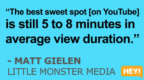 "The best sweet spot [on YouTube] is still 5 to 8 minutes in average view duration." - Matt Gielen, Little Monster Media