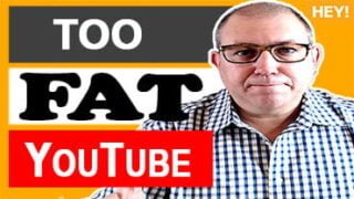 Too Fat For YouTube Marketing