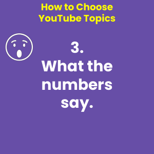 How to Choose YouTube Topics - 3. What the numbers say.