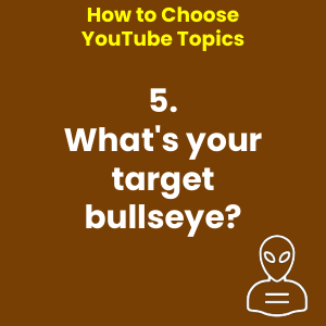 How to Choose YouTube Topics - 5. What's your target bullseye?